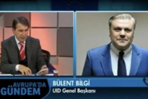 UID Genel Başkanı Bülent Bilgi Avrupada Gündemi değerlendirdi